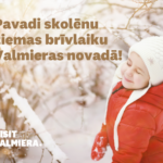 Skolēnu ziemas brīvlaiks Valmieras novadā!