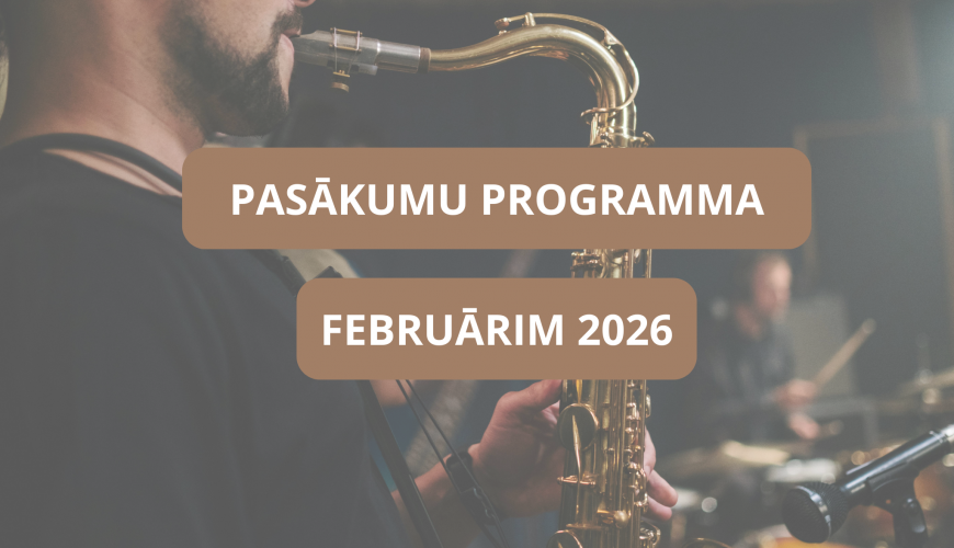 Pasākumi kurus vērts apmeklēt februārī!