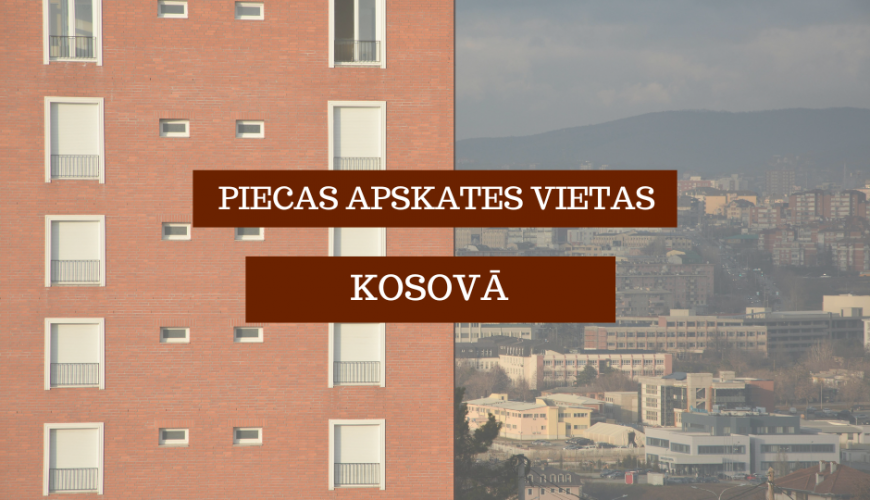 Piecas apskates vietas Kosovā