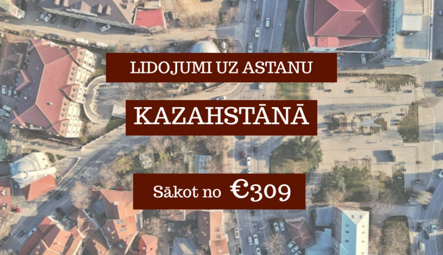 Lētas aviobiļetes no Rīgas uz Astanu Kazahstānā