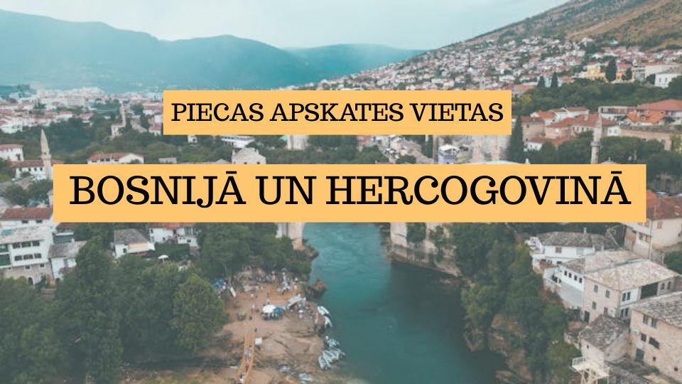 Piecas apskates vietas Bosnijā un Hercogovinā