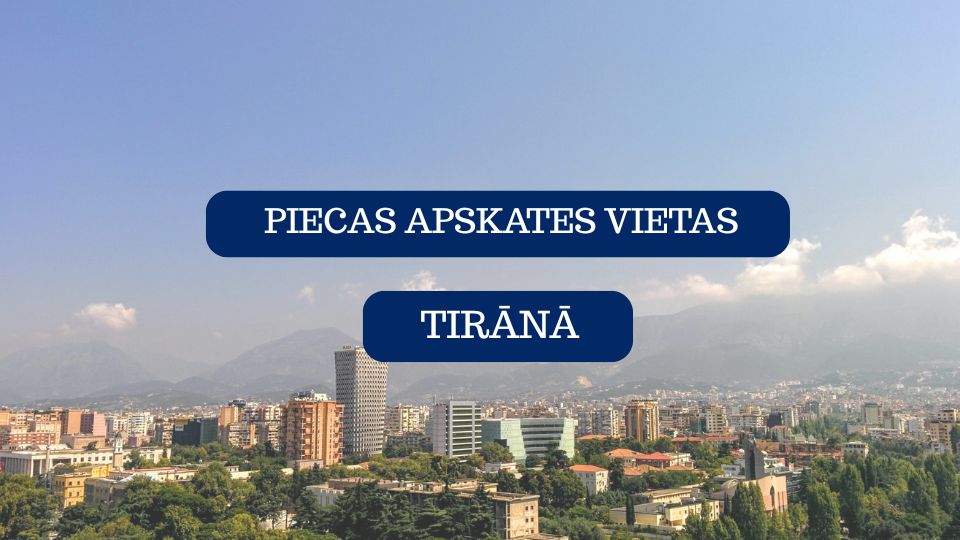 Piecas apskates vietas Tirānā