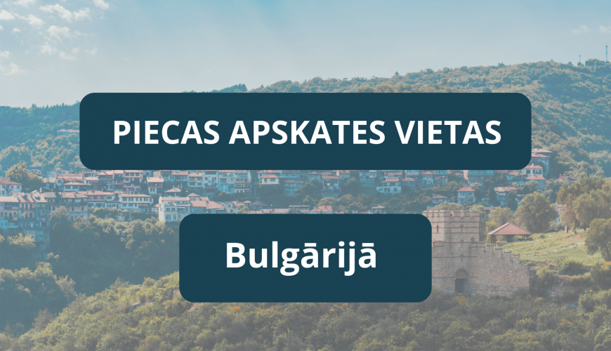 Piecas apskates vietas Bulgārijā