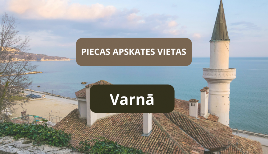 Piecas apskates vietas Varnā
